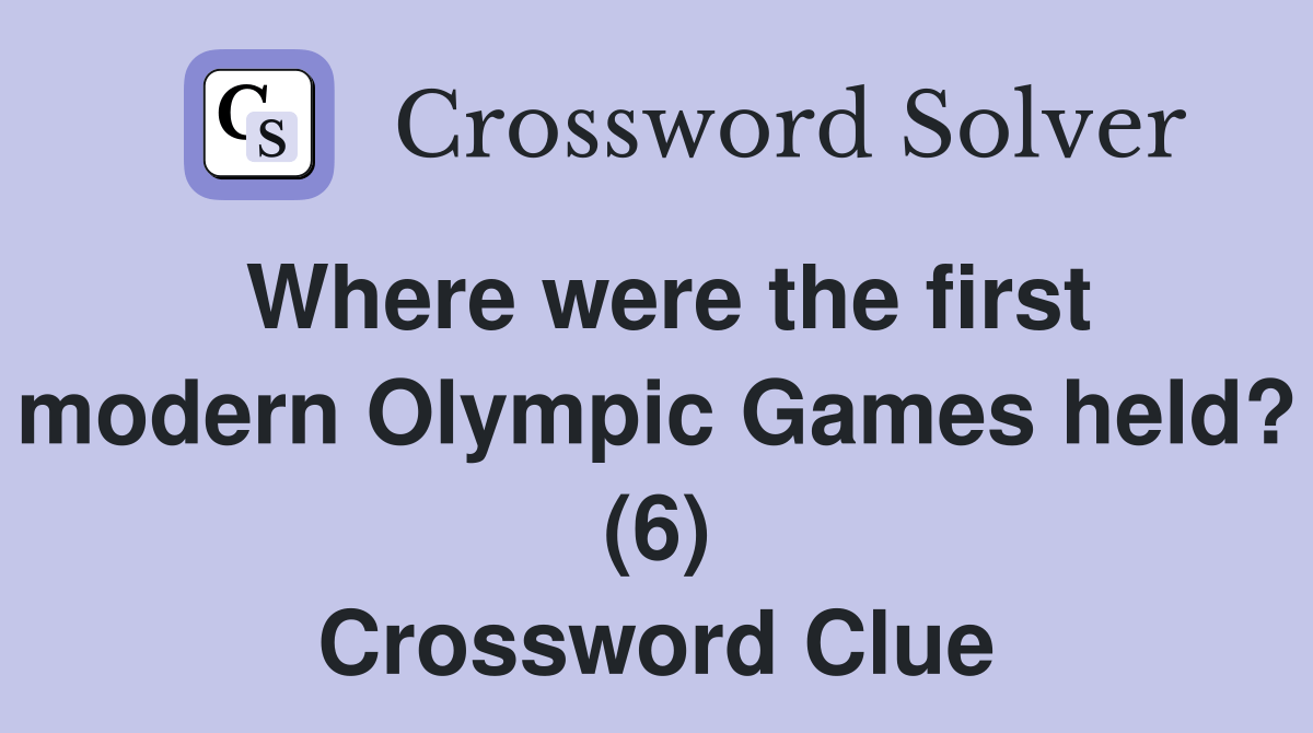 Where were the first modern Olympic Games held? (6) Crossword Clue